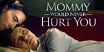 Mommy Would Never Hurt You