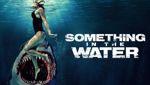 Something in the Water