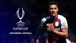 UEFA Super Cup: Paris Saint-Germain - Aston Villa