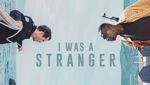 I Was a Stranger